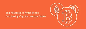Top Mistakes to Avoid When Purchasing Cryptocurrency Online